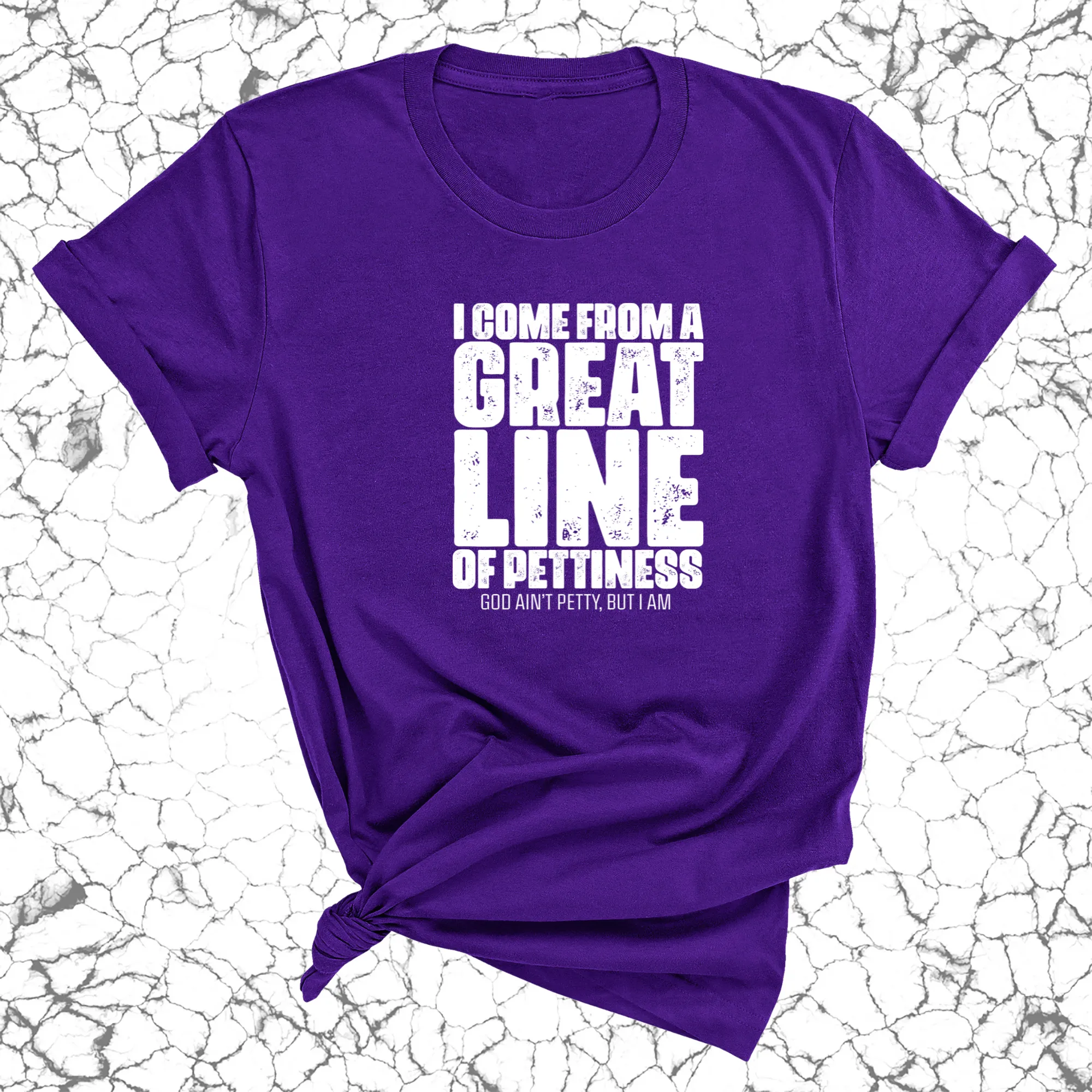 I come from a great line of Pettiness Unisex Tee