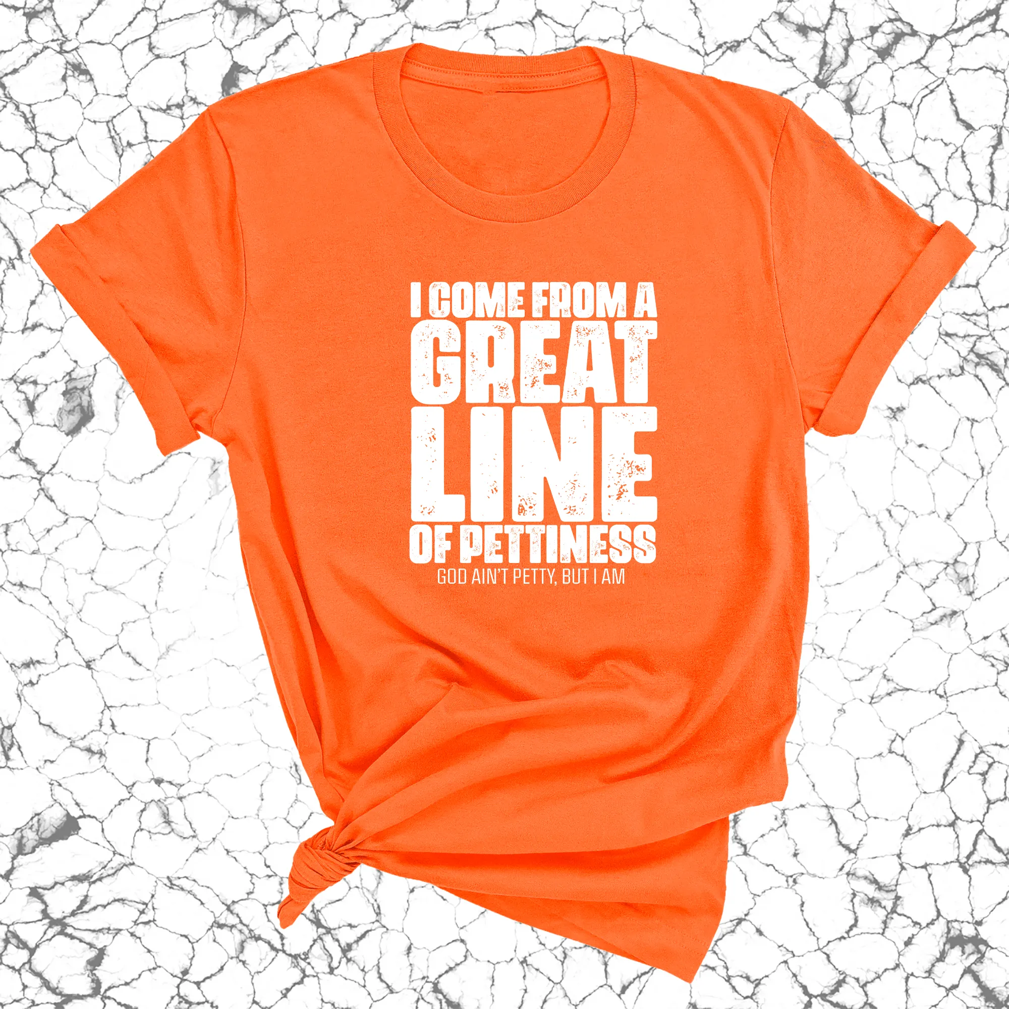 I come from a great line of Pettiness Unisex Tee