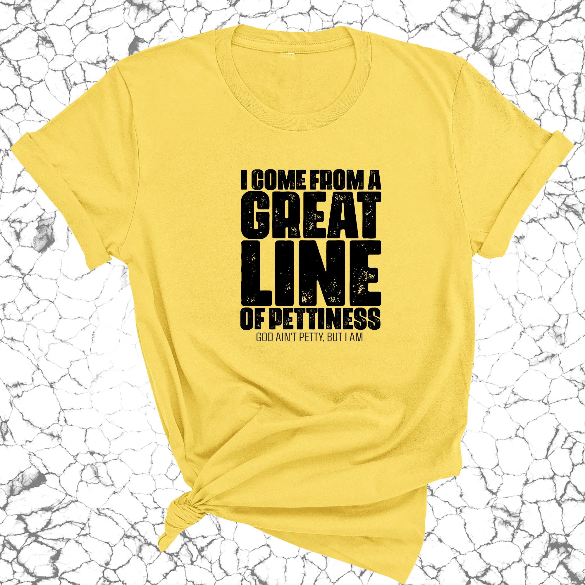 I come from a great line of Pettiness Unisex Tee