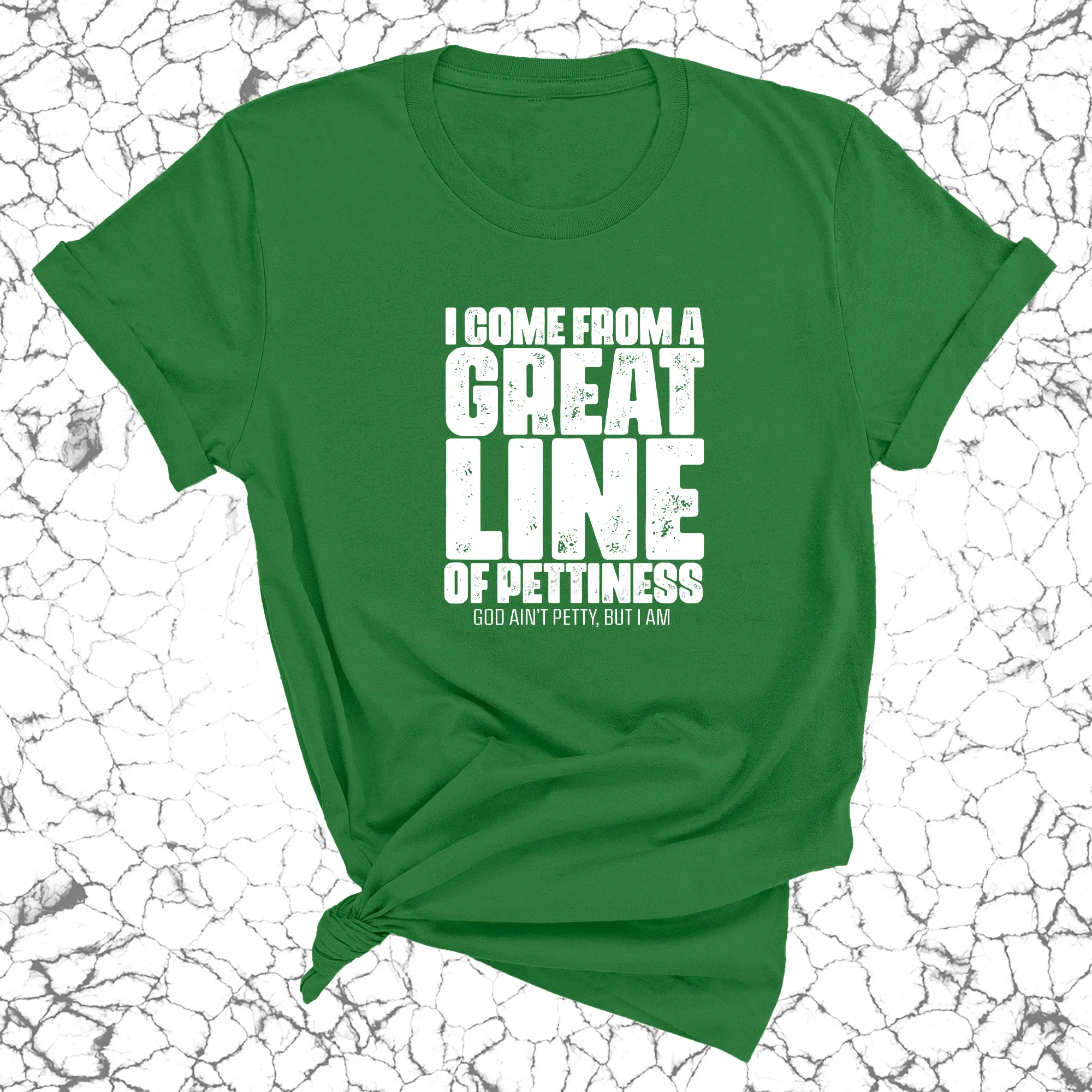 I come from a great line of Pettiness Unisex Tee