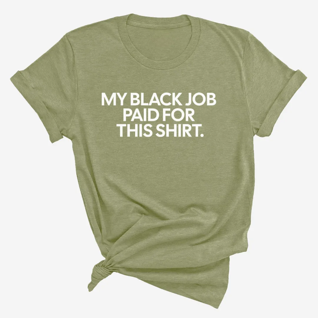 My Black Job Paid for this Shirt Unisex Tee