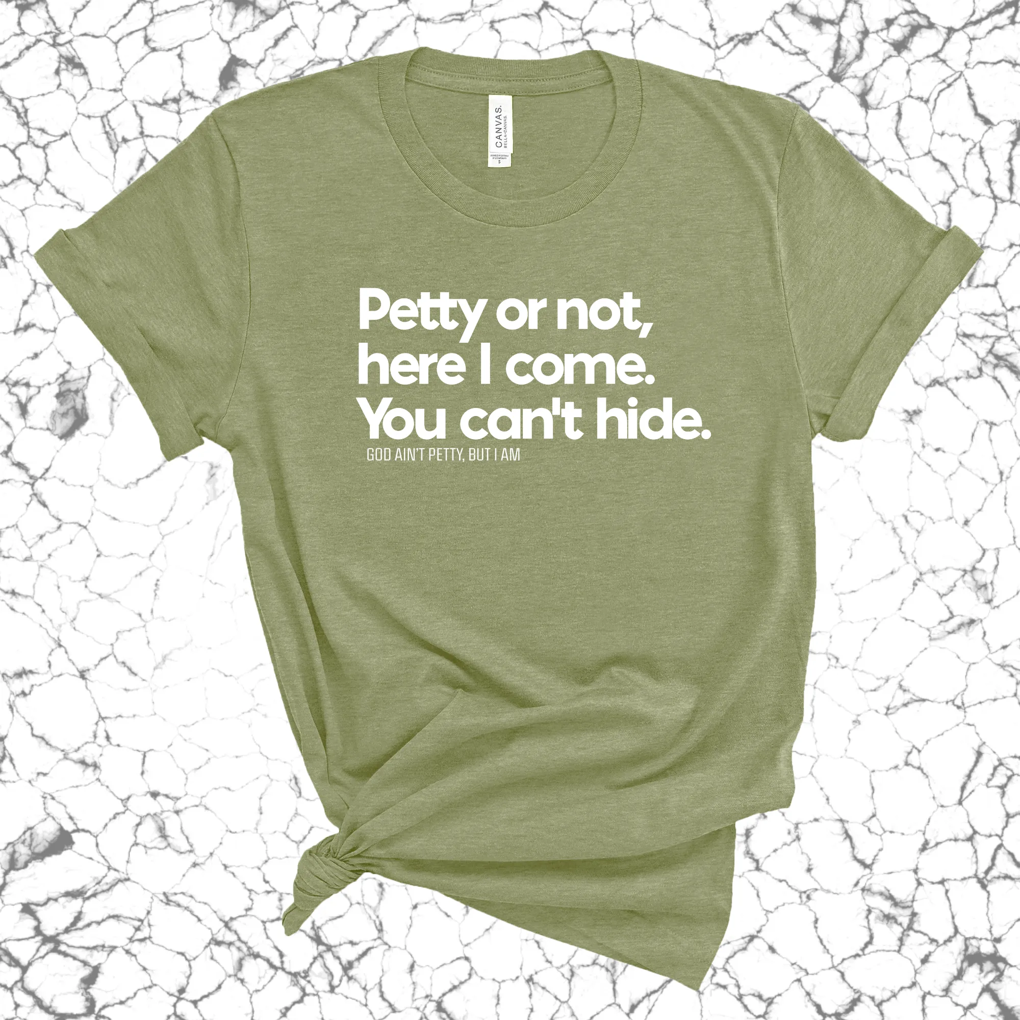 Petty or not here I come. You can't hide Unisex Tee