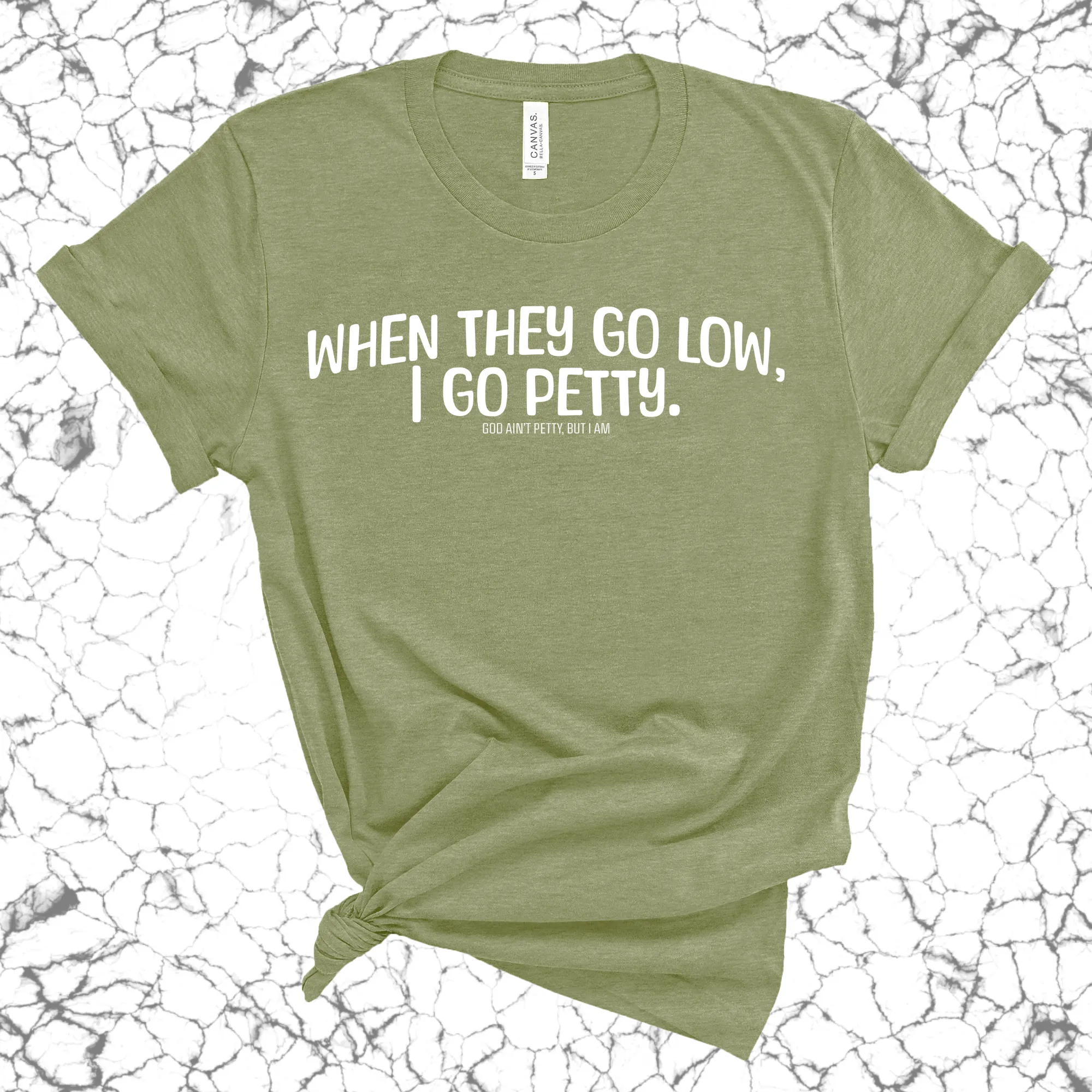 When they go low I go petty Unisex Tee