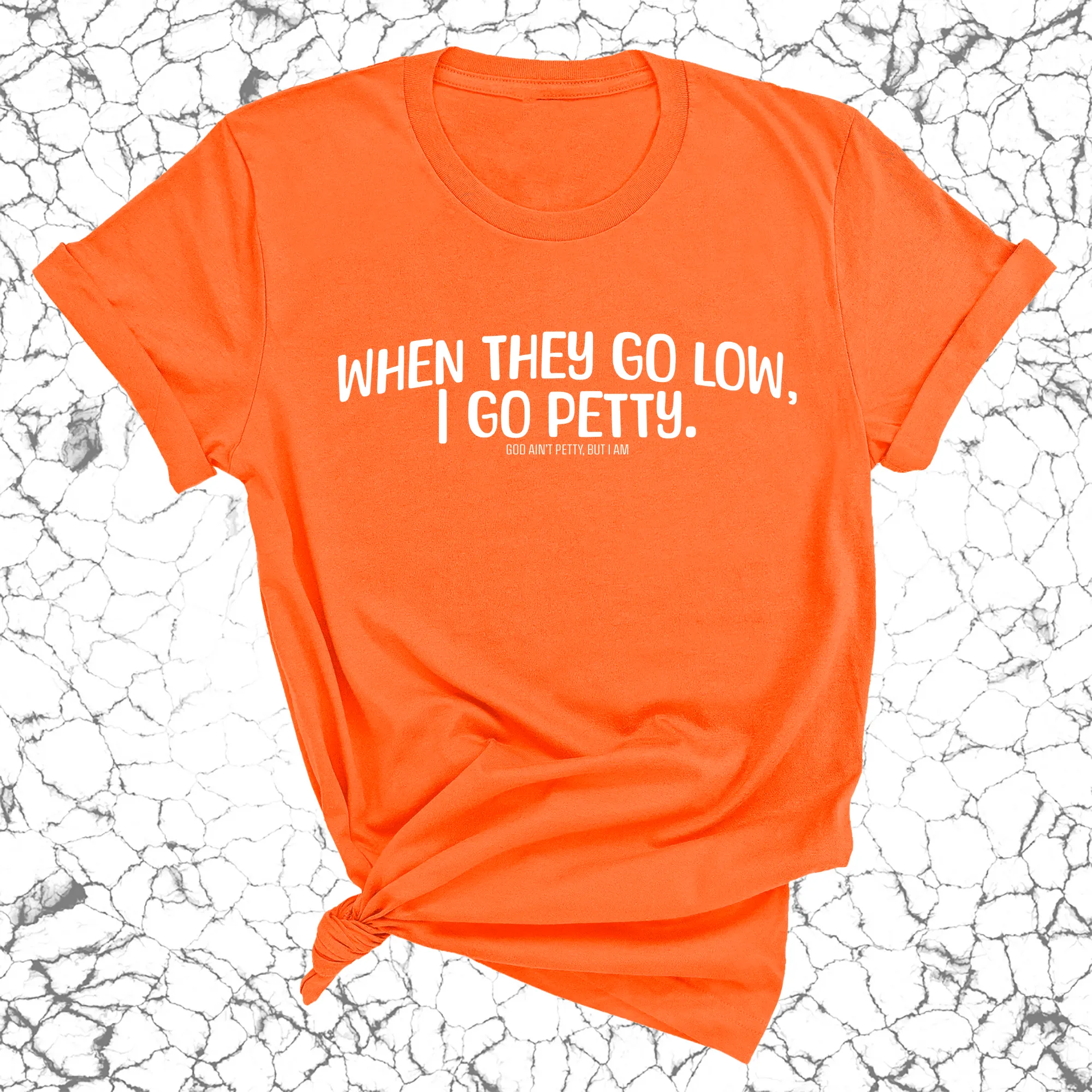 When they go low I go petty Unisex Tee
